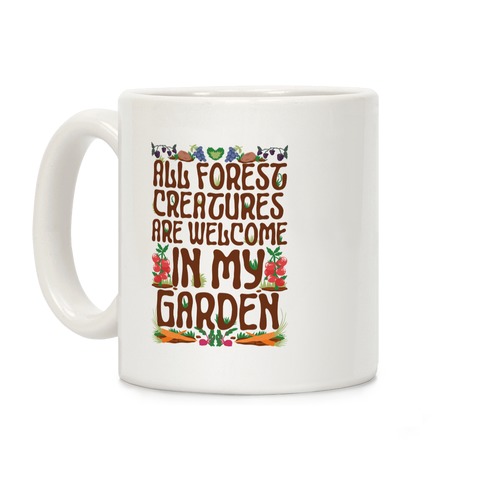 All Forest Creatures are Welcome in My Garden Coffee Mug
