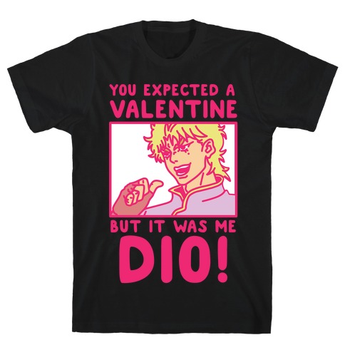 You Expected a Valentine But It Was Me Dio T-Shirt