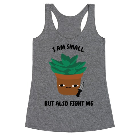 I Am Small But Also Fight Me (Succulent) Racerback Tank Top