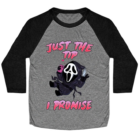 Just The Tip I Promise Baseball Tee