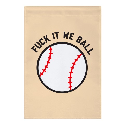 F*** It We Ball (Baseball) Garden Flag