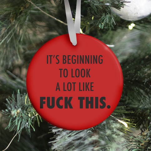 It's Beginning to Look a Lot Like F*** This (red) Ornament