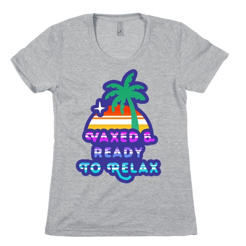 Vaxed & Ready to Relax Womens T-Shirt