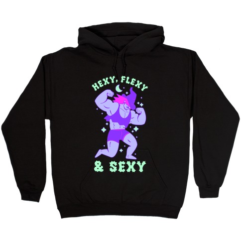 Hexy, Flexy, & Sexy Hooded Sweatshirt