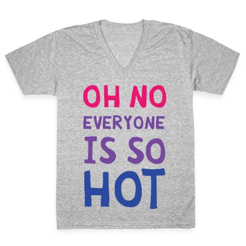Oh No Everyone Is So Hot Bisexual V-Neck Tee Shirt