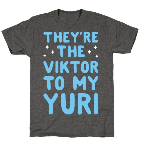 They're The Viktor To My Yuri (White) T-Shirt