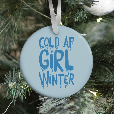 Cold Af Girl Winter Parody Ornament