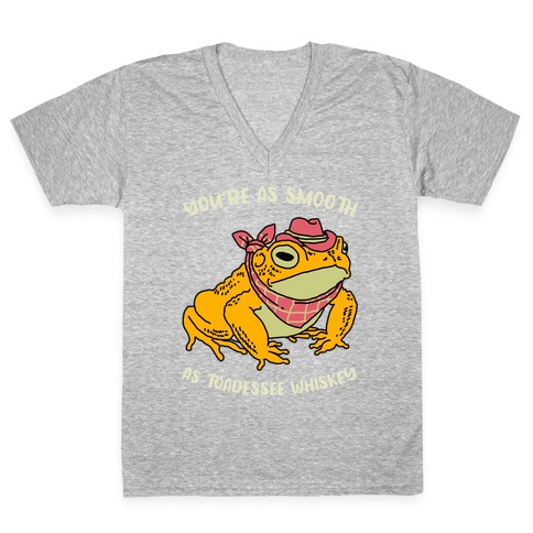 You're As Smooth As Toadessee Whiskey V-Neck Tee Shirt
