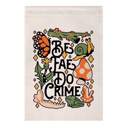 Be Fae Do Crime  Garden Flag
