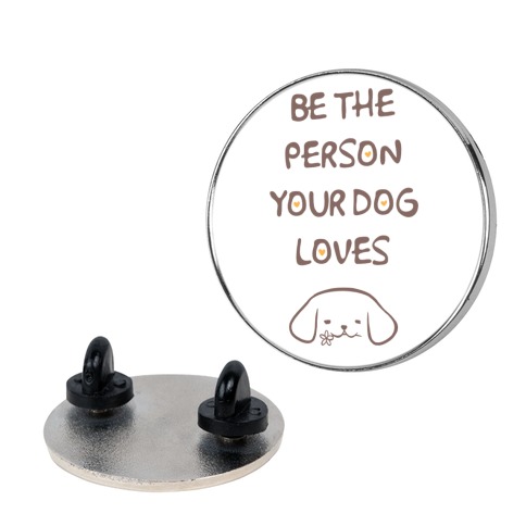 Be The Person Your Dog Loves Pin