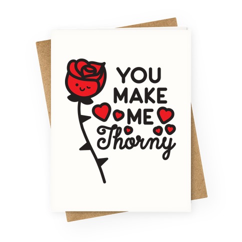 You Make Me Thorny Rose Greeting Card