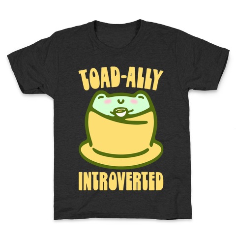 Toad-Ally Introverted Kids T-Shirt