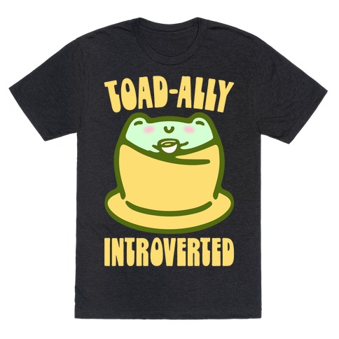 Toad-Ally Introverted T-Shirt