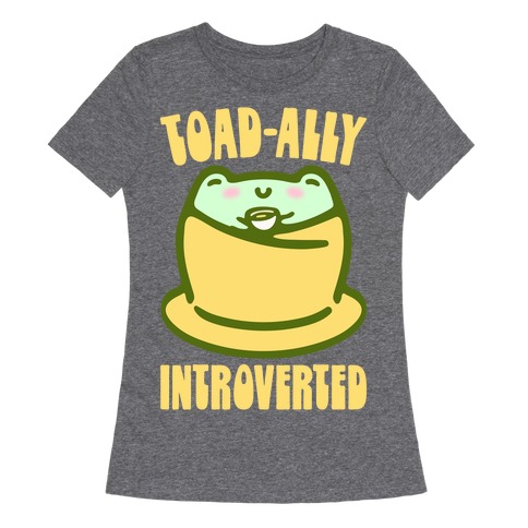 Toad-Ally Introverted Womens T-Shirt