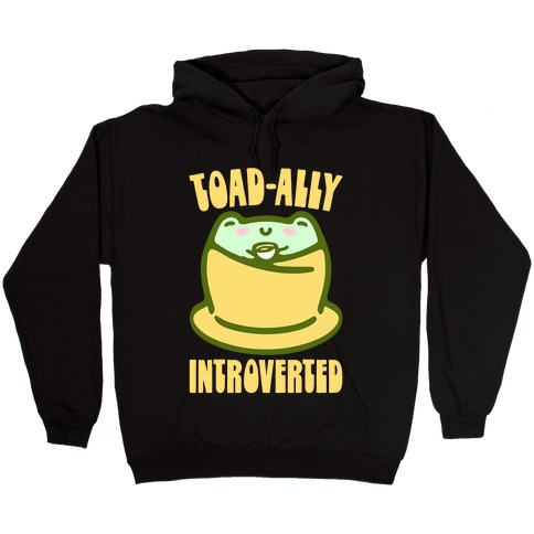Toad-Ally Introverted Hooded Sweatshirt