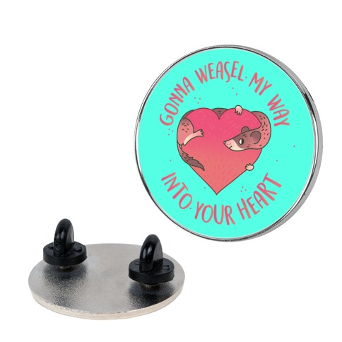 Gonna Weasel My Way Into Your Heart Pins Lookhuman