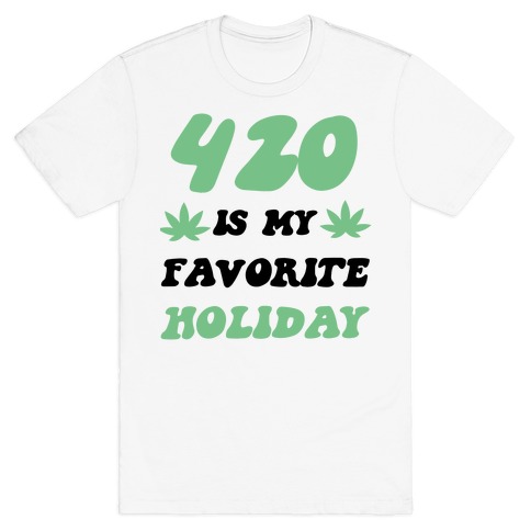 420 Is My Favorite Holiday T-Shirt