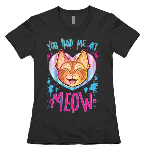 You Had Me At Meow Womens T-Shirt