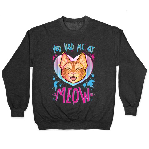 You Had Me At Meow Pullover
