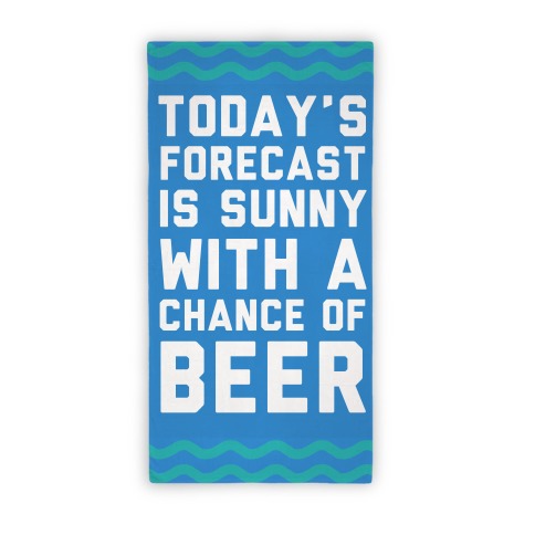 Today's Forecast Is Sunny With A Chance Of Beer Beach Towel Beach Towel