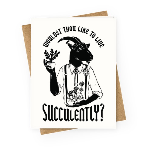 Wouldst Thou Like to Live Succulently Greeting Card