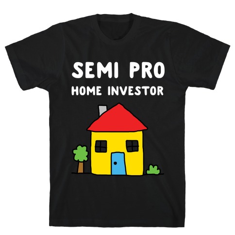 Semi Pro Home Investor  T-Shirt