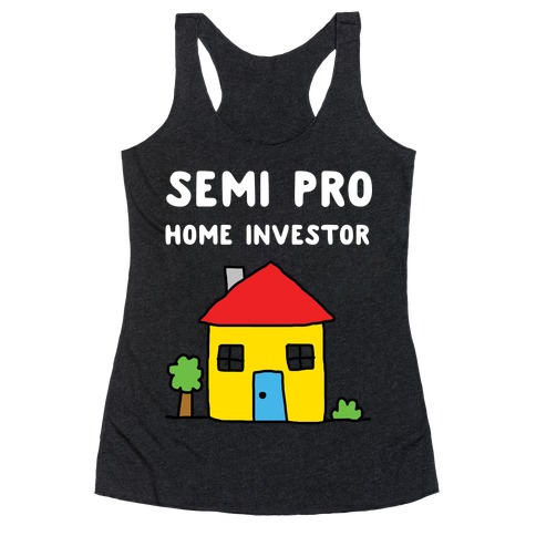 Semi Pro Home Investor  Racerback Tank Top