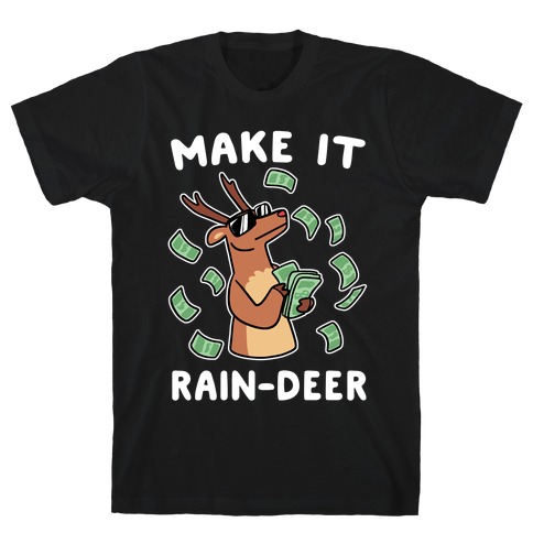 Make It Rain-deer T-Shirt
