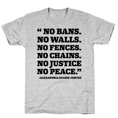 No Bans No Walls No Fences No Justice No Peace Quote Alexandria Ocasio Cortez T-Shirt