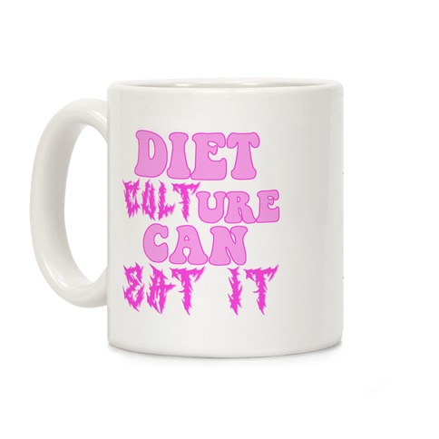Diet Culture Can Eat It Coffee Mug