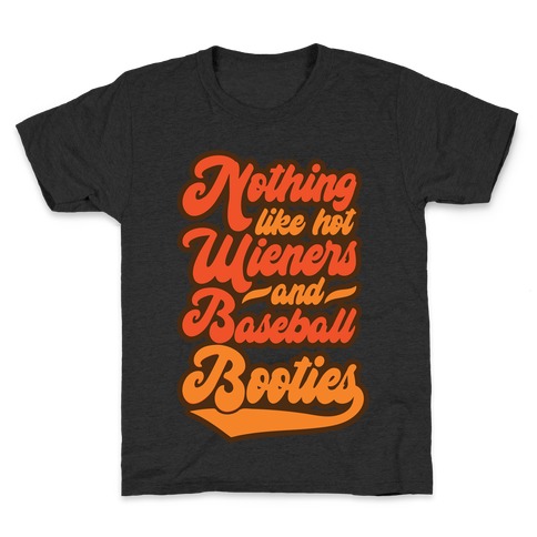 Nothing Like Hot Wieners and Baseball Booties Kids T-Shirt