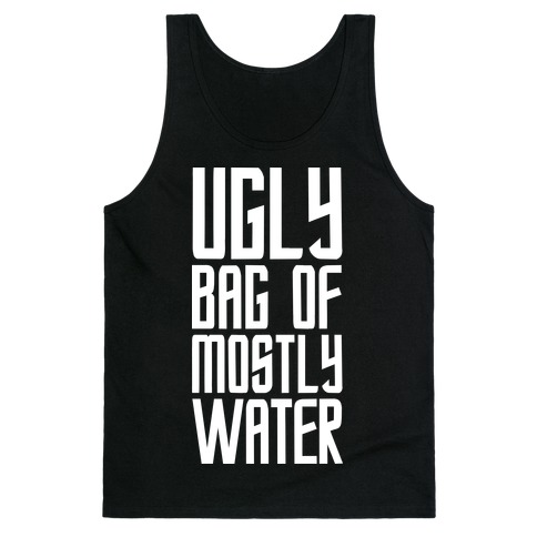 Ugly Bag of Mostly Water Tank Top