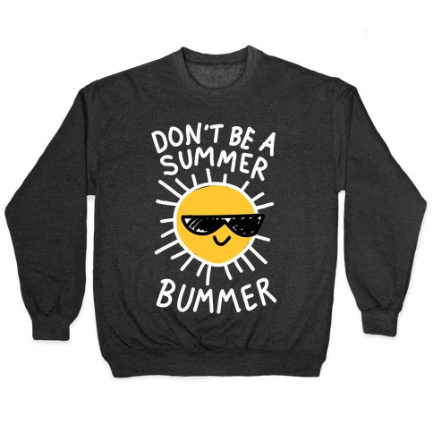 Don't Be A Summer Bummer Pullovers