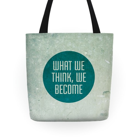 What We Think, We Become Tote