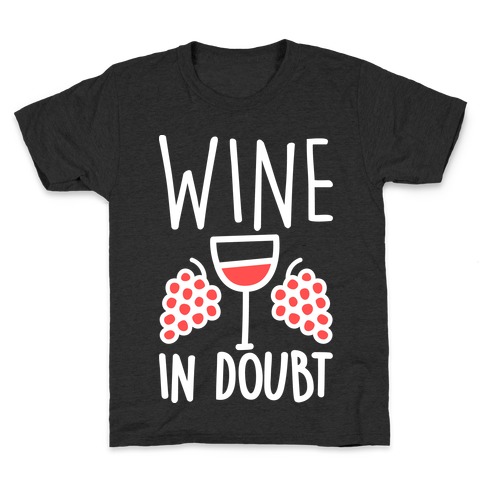 Wine In Doubt Kids T-Shirt