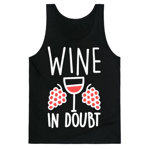 Wine In Doubt Tank Top