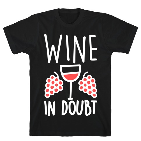 Wine In Doubt T-Shirt