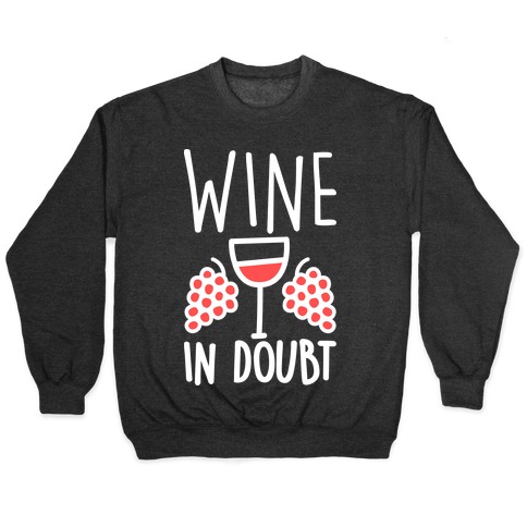 Wine In Doubt Pullover