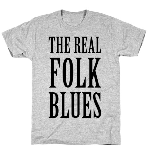The Real Folk Blues T Shirts Lookhuman