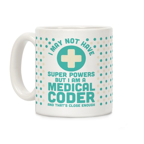 I May Not Have Super Powers but I Am a Medical Coder and that's Close Enough Coffee Mug