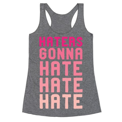 Haters Gonna Hate Hate Hate Racerback Tank Top