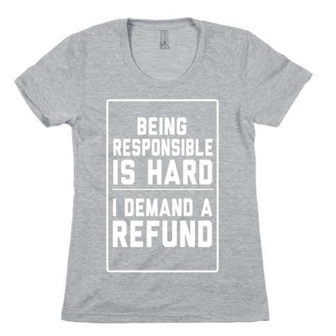 Being Responsible is HARD...(Juniors) Womens T-Shirt