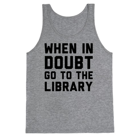When In Doubt Go To The Library Tank Top