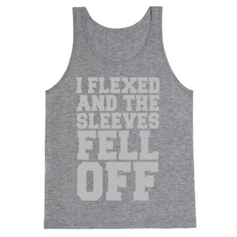I Flexed and the Sleeves Fell Off (Silver) Tank Top