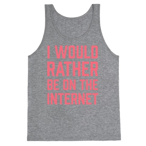 I Would Rather Be On The Internet Tank Top