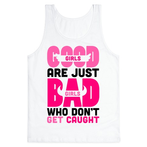 Good Girls Are Just Bad Girls Tank Top