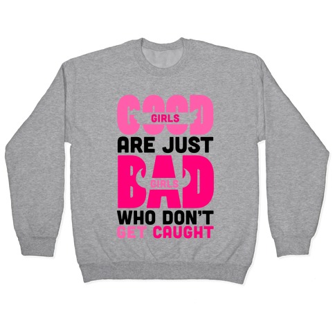 Good Girls Are Just Bad Girls Pullover