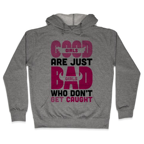 Good Girls Are Just Bad Girls Hooded Sweatshirt