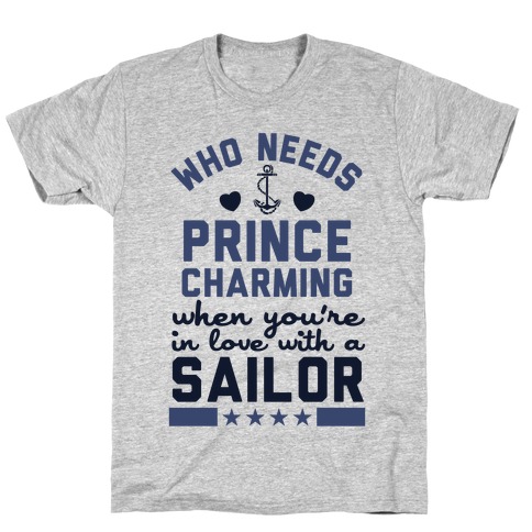 Who Needs Prince Charming? (U.S. Navy) T-Shirt