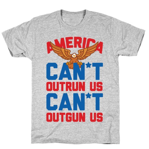 America: Can't Outrun Us Can't Outgun Us T-Shirt